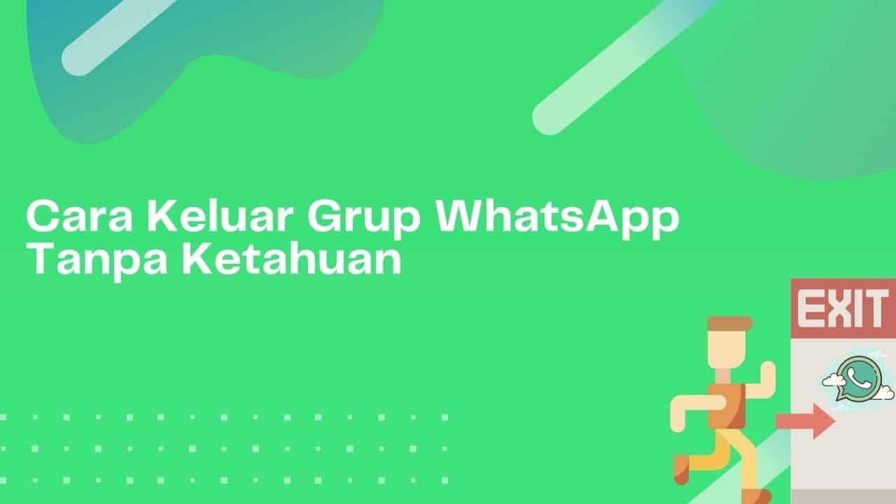 Cover Cara Keluar dari Grup WhatsApp Tanpa Ketahuan