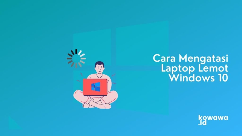 Cover Cara Mengatasi Laptop Lemot Windows 10